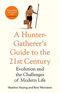 A Hunter-Gatherer's Guide to the 21st Century: Evolution and the Challenges of Modern Life