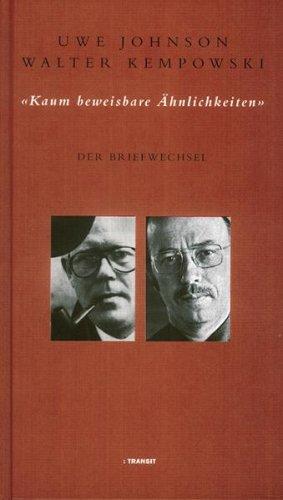 Kaum beweisbare Ähnlichkeiten. Der Briefwechsel Walter Kempowski und Uwe Johnson