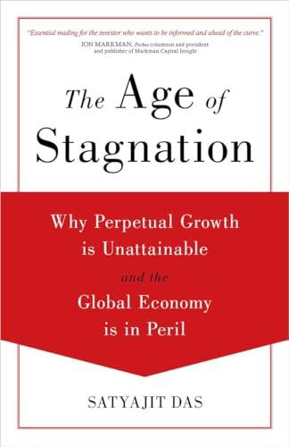 The Age of Stagnation: Why Perpetual Growth is Unattainable and the Global Economy is in Peril