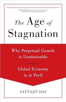 The Age of Stagnation: Why Perpetual Growth is Unattainable and the Global Economy is in Peril