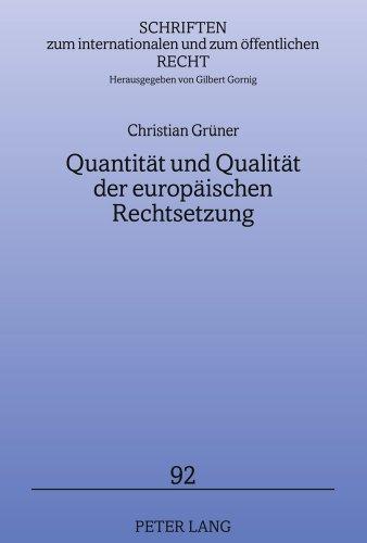 Quantität und Qualität der europäischen Rechtsetzung (Schriften zum internationalen und zum öffentlichen Recht)