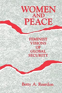 Women and Peace (Suny Series, Youth Social Services, Schooling, and Public Po): Feminist Visions of Global Security (Suny Series, Global Conflict and Peace Education)