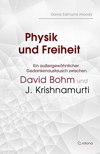 Physik und Freiheit: Ein außergewöhnlicher Gedankenaustausch zwischen David Bohm und J Krishnamurti