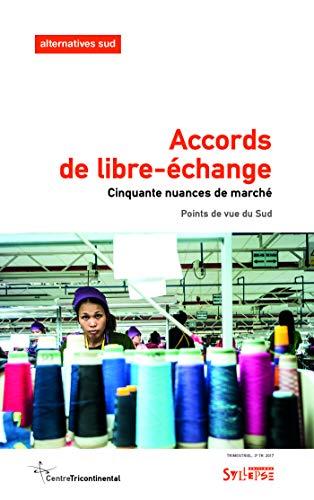 Alternatives Sud, n° 3 (2017). Accords de libre-échange : cinquante nuances de marché : points de vue du Sud