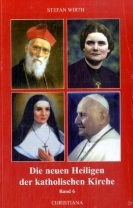 Die neuen Heiligen der katholischen Kirche: Von Papst Johannes Paul II. in den Jahren 2000-2002 kanonisierte Selige und Heilige