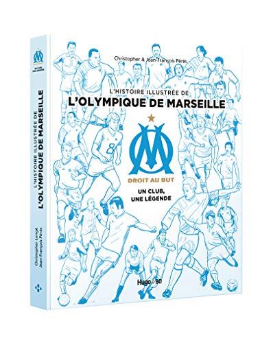 OM, droit au but : un club, une légende : l'histoire illustrée de l'Olympique de Marseille