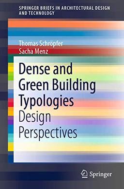 Dense and Green Building Typologies: Design Perspectives (SpringerBriefs in Architectural Design and Technology)