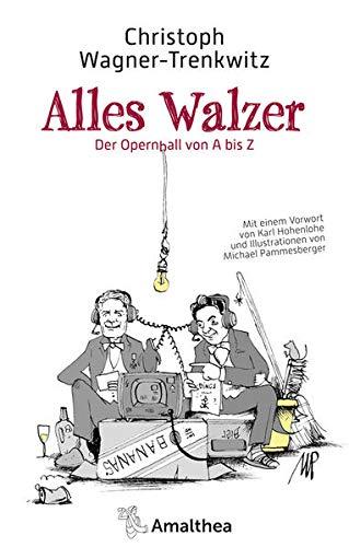 Alles Walzer: Der Opernball von A bis Z. Mit einem Vorwort von Karl Hohenlohe und Illustrationen von Michael Pammesberger