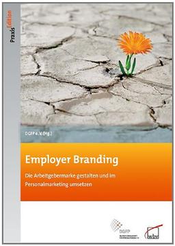 Employer Branding: Die Arbeitgebermarke gestalten und im Personalmarketing umsetzen