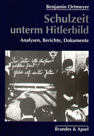 Schulzeit unterm Hitlerbild. Analysem, Berichte, Dokumente