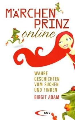 Märchenprinz online: Wahre Geschichten vom Suchen und Finden