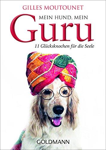 Mein Hund, mein Guru: 11 Glücksknochen für die Seele