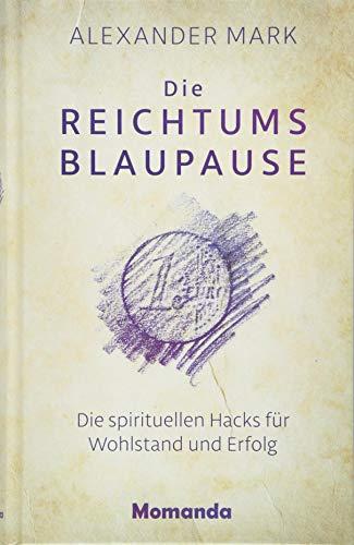 Die Reichtumsblaupause: Die spirituellen Hacks für Wohlstand und Erfolg