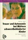 Trauer und Autonomie bei Müttern schwerstbehinderter Kinder. Ein feministischer Beitrag