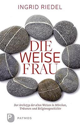 Die weise Frau - Der Archetyp der alten Weisen in Märchen, Traum und Religionsgeschichte