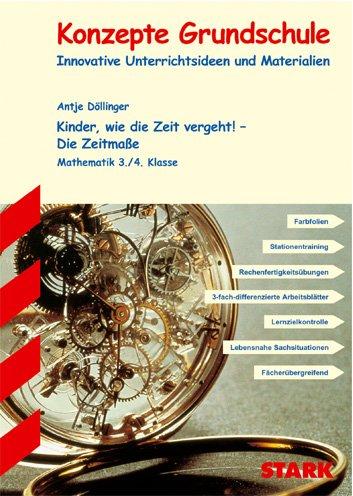 Kinder, wie die Zeit vergeht! - Die Zeitmaße: Mathematik 3./4. Klasse. Innovative Unterrichtsideen und Materialien