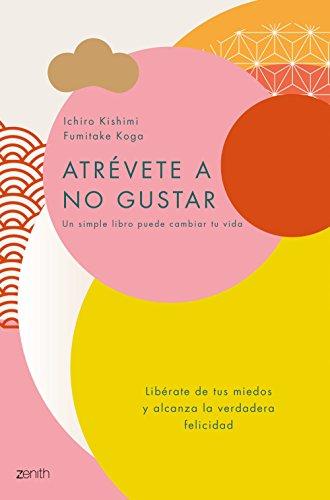 Atrévete a no gustar: Libérate de tus miedos y alcanza la verdadera felicidad (Autoayuda y superación)