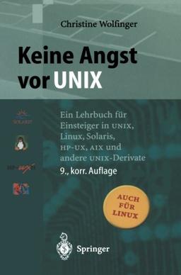 Keine Angst vor UNIX: Ein Lehrbuch für Einsteiger in UNIX, Linux, Solaris, HP-UX, AIX und Andere UNIX-Derivate