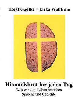 Himmelsbrot für jeden Tag: Was wir zum Leben brauchen, Sprüche und Gedicht