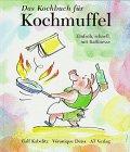 Kochbuch für Kochmuffel. Einfach, schnell, mit Raffinesse