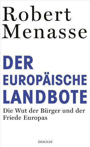 Der Europäische Landbote: Die Wut der Bürger und der Friede Europas oder Warum die geschenkte Demokratie einer erkämpften weichen muss