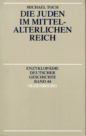 Die Juden im Mittelalterlichen Reich - Enzyklopädie Deutscher Geschichte Band 44 Oldenburg