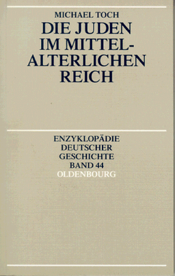 Die Juden im Mittelalterlichen Reich - Enzyklopädie Deutscher Geschichte Band 44 Oldenburg