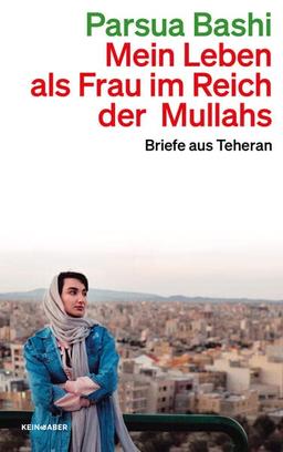 Mein Leben als Frau im Reich der Mullahs: Briefe aus Teheran