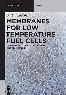 Membranes for Low Temperature Fuel Cells: New Concepts, Single-Cell Studies and Applications (De Gruyter STEM)