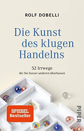 Die Kunst des klugen Handelns: 52 Irrwege, die Sie besser anderen überlassen