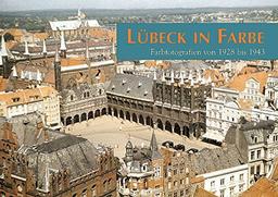 Lübeck in Farbe: Farbfotografien von 1928 bis 1943