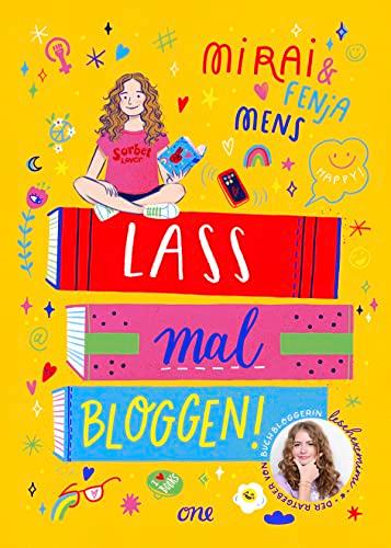 Lass mal bloggen! - Der Ratgeber von Buchbloggerin lesehexemimi: Deutschlands bekannteste jugendliche Bookstagramerin verrät ihre Tipps & Tricks