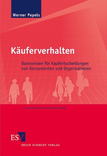 Käuferverhalten: Basiswissen für Kaufentscheidungen von Konsumenten und Organisationen mit Aufgaben und Lösungen