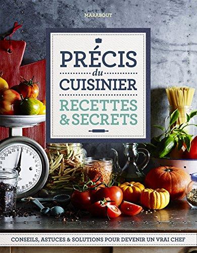 Précis du cuisinier : recettes & secrets : conseils, astuces & solutions pour devenir un vrai chef