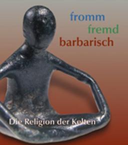 Fromm - Fremd - Barbarisch: Die Religion der Kelten. Sonderausstellung der Uni Leipzig