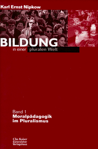 Bildung in einer pluralen Welt, 2 Bde., Bd.1, Moralpädagogik im Pluralismus