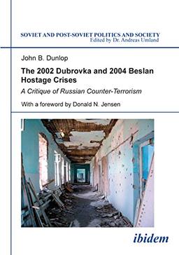 The 2002 Dubrovka and 2004 Beslan Hostage Crises: A Critique of Russian Counter-Terrorism: A Critique of Russian Counter-Terrorism