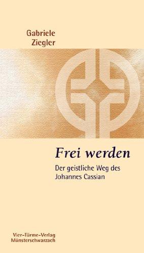 Frei werden: Der geistliche Weg des Johannes Cassian - Münsterschwarzacher Kleinschriften Band 178