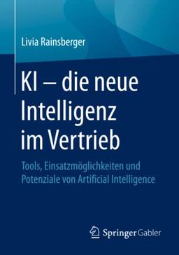 KI – die neue Intelligenz im Vertrieb: Tools, Einsatzmöglichkeiten und Potenziale von Artificial Intelligence