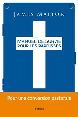 Manuel de survie pour les paroisses : d'une paroisse installée dans la routine à une paroisse de mission