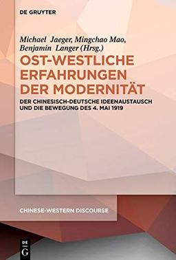 Ost-westliche Erfahrungen der Modernität: Der chinesisch-deutsche Ideenaustausch und die Bewegung des 4. Mai 1919 (Chinese-Western Discourse, 6)