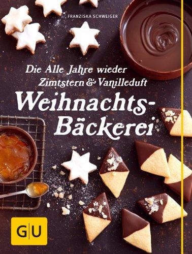 Die Alle Jahre wieder Zimtstern und Vanilleduft Weihnachtsbäckerei (GU Themenkochbuch)