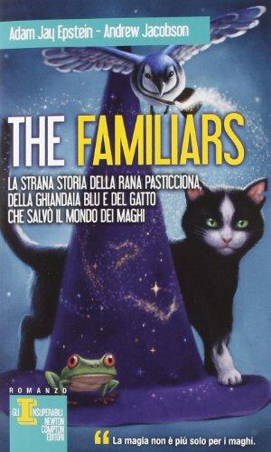 The Familiars. La strana storia della rana pasticciona, della ghiandaia blu e del gatto che salvò il mondo dei maghi