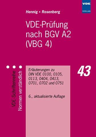 VDE-Prüfung nach BGV A2 (VBG 4). Erläuterungen zu DIN VDE 0100, 0105, 0113, 0404, 0413, 0701, 0702 und 0751