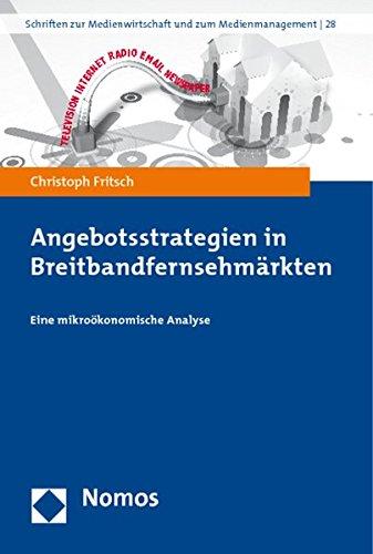 Angebotsstrategien in Breitbandfernsehmärkten: Eine mikroökonomische Analyse (Schriften zur Medienwirtschaft und zum Medienmanagement)