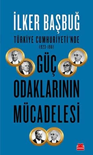 Türkiye Cumhuriyetinde 1923-1961 Güc Odaklarinin Mücadelesi