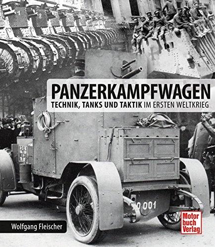 Panzerkampfwagen: Technik, Tanks und Taktik im Ersten Weltkrieg