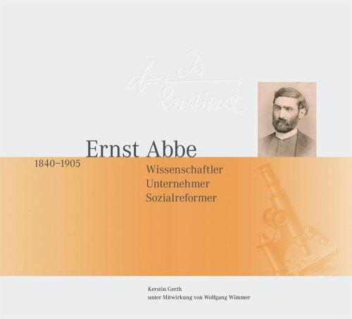 Ernst Abbe Scientist Entrepeneur Social Reformer. 1840 - 1905.