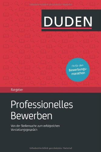 Duden Ratgeber - Professionelles Bewerben: Von der Stellensuche bis zum Vorstellungsgespräch