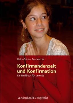 Konfirmandenzeit und Konfirmation: Ein Werkbuch für Leitende